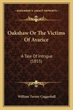Oakshaw or the Victims of Avarice