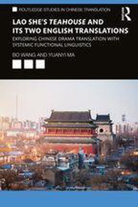 Routledge Studies in Chinese Translation - Lao She's Teahouse and Its Two English Translations
