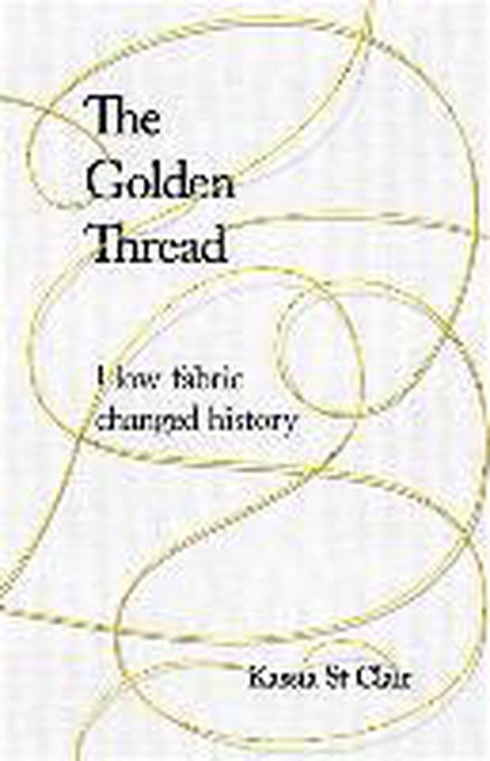 Boek "The Golden Thread How Fabric Changed History" van Kasia St Clair met een gouden draad op de voorkant.