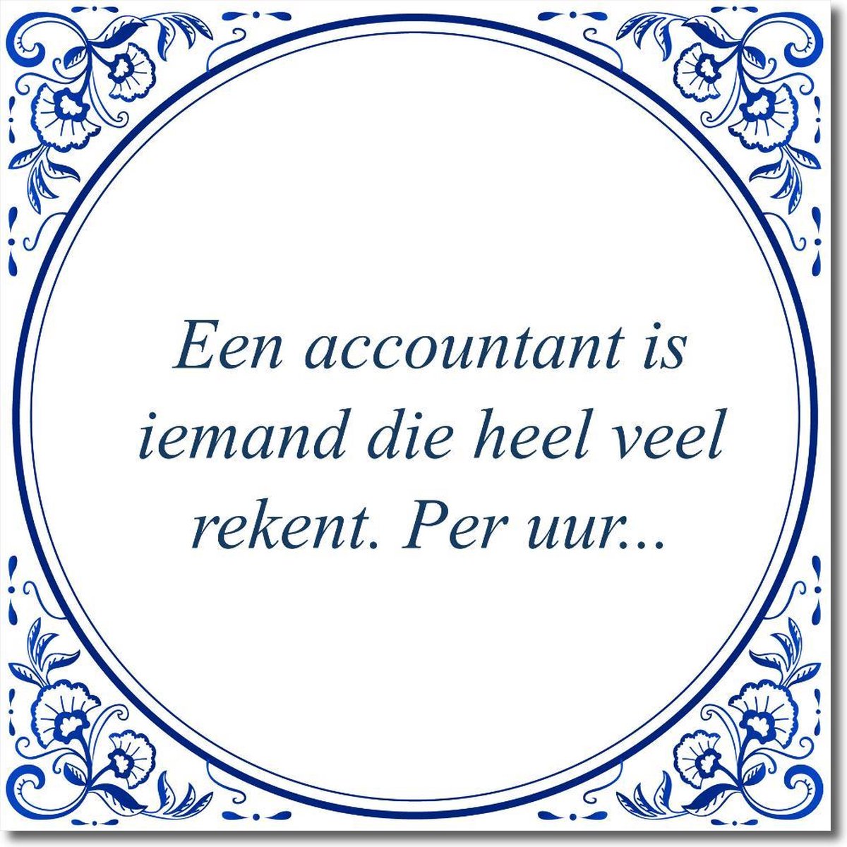 Tegeltje met standaard - Een accountant is iemand die heel veel rekent. Per uur...