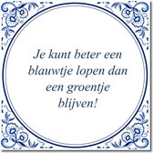 Tegeltje met standaard - Je kunt beter een blauwtje lopen dan een groentje blijven!