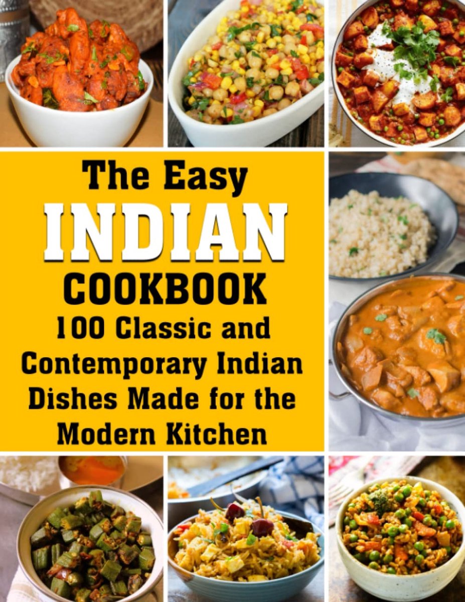 Indian Cookbook: 100 Classic Contemporary Indian Dishes Made Modern
