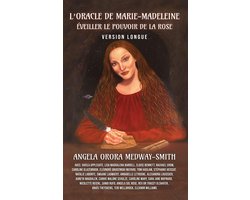 L’Oracle de Marie-Madeleine: Éveiller le pouvoir de la Rose: Version Longue (French Edition)