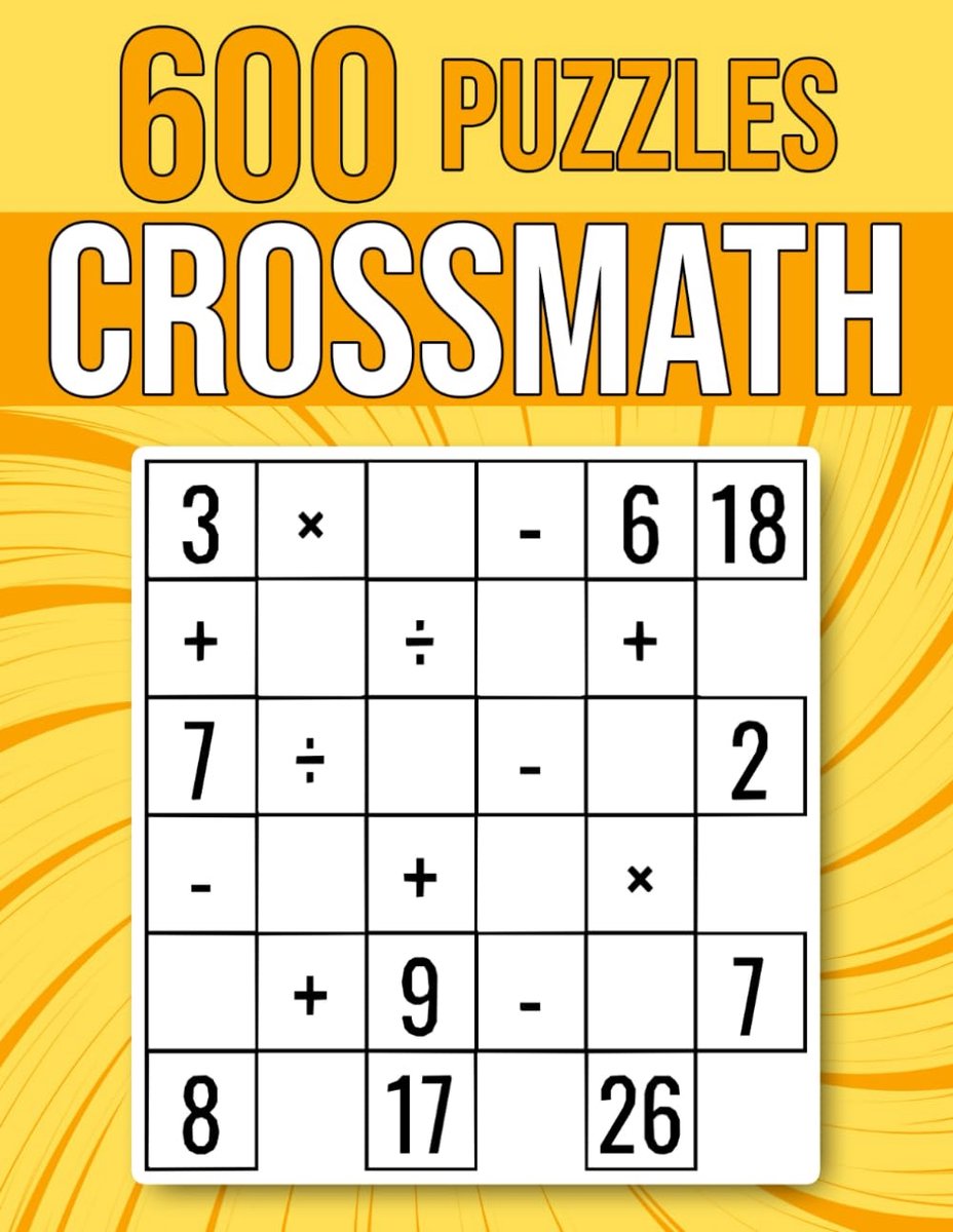 600 CrossMath Puzzles: Multiplication, Division, Addition, Subtraction | Easy To Hard Cross Math Puzzles | For Kids And Adults