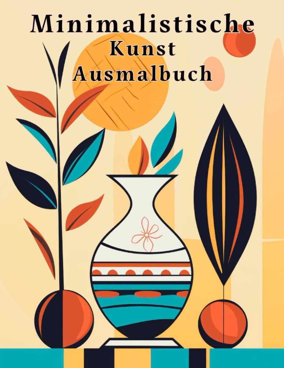 Kunst Ausmalbuch: Moderne, Einfach und Ästhetische Designs zur Entspannung und zum Stressabbau. Ausdrucksstarke Botanische Drucke und ... und Freude. Schlichte, Elegante Malvorlagen