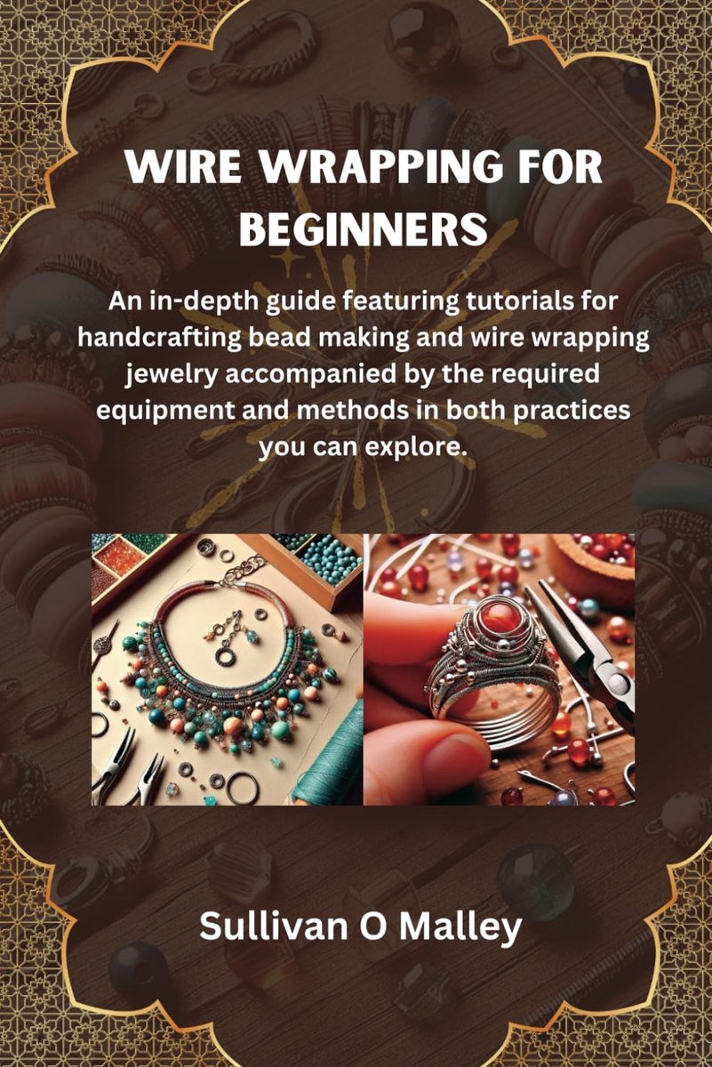 Wrapping for Beginners: An in-depth guide featuring tutorials for handcrafting bead making and wire wrapping jewelry accompanied by the required ... methods in both practices you can explore.