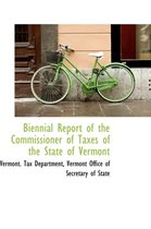 Biennial Report of the Commissioner of Taxes of the State of Vermont