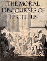 The Moral Discourses of Epictetus (Annotated)