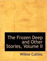 The Frozen Deep and Other Stories, Volume II