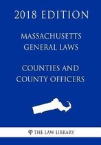 Massachusetts General Laws - Counties and County Officers (2018 Edition)