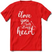I Love You With All My Heart - Valentijn T-Shirt | Grappig Valentijnsdag Cadeautje voor Hem en Haar | Dames - Heren - Unisex | Kleding Cadeau | - Rood - L