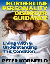 Borderline Personality Disorder Guidance: Living With & Understanding This Condition