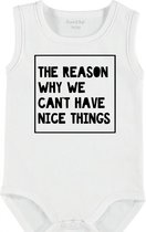 Baby Rompertje met tekst 'The reason why we can't have nice things' | mouwloos l | wit zwart | maat 50/56 | cadeau | Kraamcadeau | Kraamkado