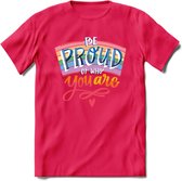 Be Proud Of Who You Are | Pride T-Shirt | Grappig LHBTIQ+ / LGBTQ / Gay / Homo / Lesbi Cadeau Shirt | Dames - Heren - Unisex | Tshirt Kleding Kado | - Roze - M