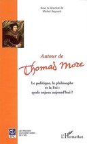 Autour de Thomas More: La politique, le philosophe et la Foi : quels enjeux aujourd'hui ?