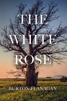Boek cover The White Rose van Burton Flanagan