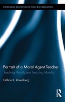 Routledge Research in Teacher Education - Portrait of a Moral Agent Teacher