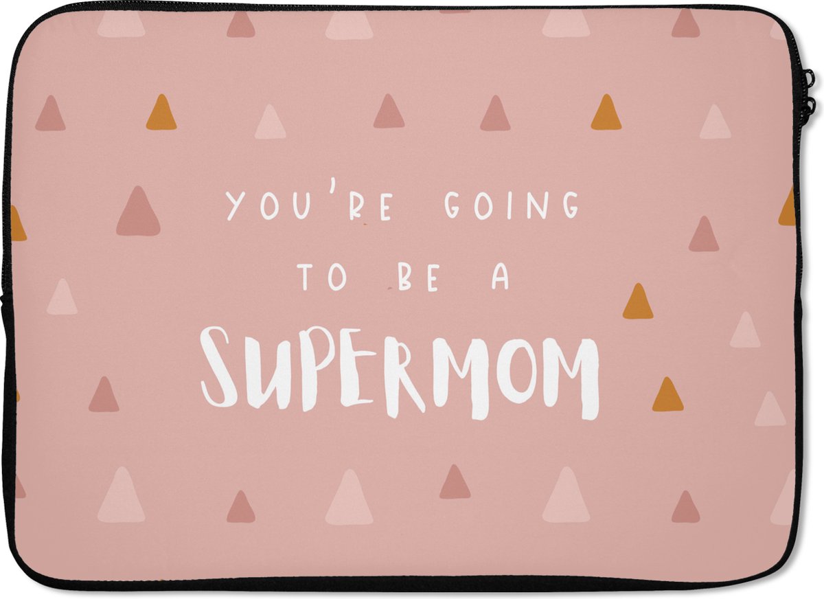 Laptophoes 13 inch - Spreuken - You're going to be a supermom - Quotes - Mama - Laptop sleeve - Binnenmaat 32x22,5 cm - Zwarte achterkant