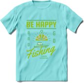 Be Happy Go Fishing - Vissen T-Shirt | Groen | Grappig Verjaardag Vis Hobby Cadeau Shirt | Dames - Heren - Unisex | Tshirt Hengelsport Kleding Kado - Licht Blauw - M