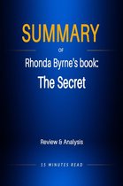 Summary - Summary of Rhonda Byrne's book: The Secret