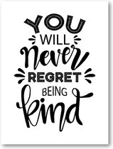 You Will Never Regret Being Kind - 30x40 Poster Staand - Besteposter - Tekstposters - Minimalist - Inspiratie