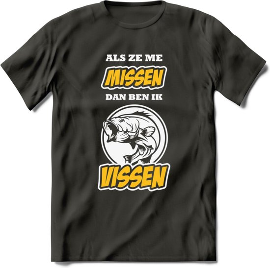 Als Ze Me Missen Dan Ben Ik Vissen T-Shirt | Geel | Grappig Verjaardag Vis Hobby Cadeau Shirt | Dames - Heren - Unisex | Tshirt Hengelsport Kleding Kado - Donker Grijs - XL