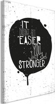 Schilderij - It Doesn't Easier You Just Get Stronger (1 Part) Vertical.