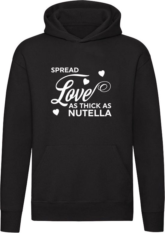 Aanvankelijk krullen Lichaam Spread Love as Thick as Nutella | Unisex | Trui | Sweater | Hoodie |  Capuchon | Zwart... | bol.com