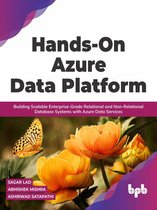 Hands-On Azure Data Platform: Building Scalable Enterprise-Grade Relational and Non-Relational database Systems with Azure Data Services
