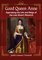 Good Queen Anne, Appraising the Life and Reign of the Last Stuart Monarch - Judith Lissauer Cromwell