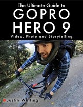 The Ultimate Guide to Gopro Hero 9: Video, Photo and Storytelling