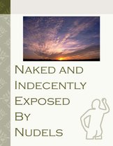 Naked & Indecently Exposed