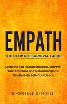 Empath: The Ultimate Survival Guide. Learn the Best Healing Strategies, Improve Your Emotions and Relationships to Finally Gain Self-Confidence.