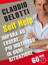 SELF HELP: allenamenti mentali da leggere in 60 minuti. - Self Help. Impara ad essere più motivato in ogni situazione