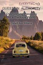 Question Everything: Overcoming Passivity in a Perilous World