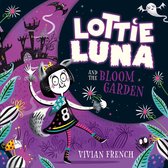 Lottie Luna and the Bloom Garden (Lottie Luna, Book 1)