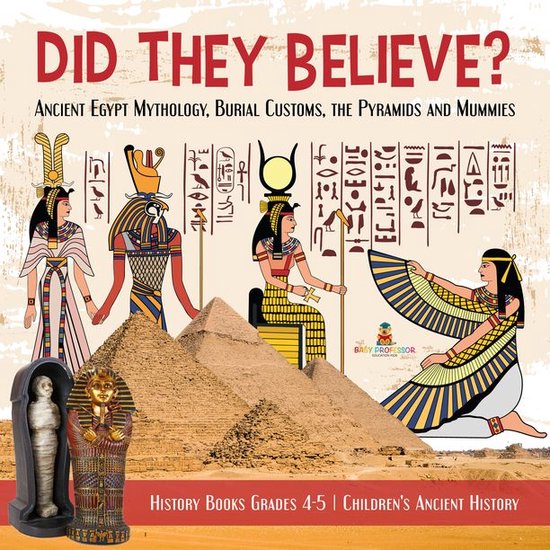 Did They Believe? : Ancient Egypt Mythology, Burial Customs, ... - cover