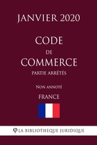 Code de commerce (Partie Arrêtés) (France) (Janvier 2020) Non annoté