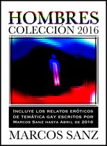 Hombres Colección 2016, Incluye los relatos eróticos de temática gay de Marcos Sanz hasta abril de 2016
