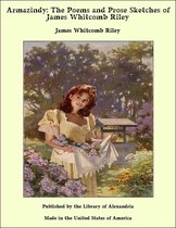 Armazindy: The Poems and Prose Sketches of James Whitcomb Riley