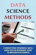 Data Science Methods: Conducting Powerful Data Analysis In Business, How To Become Successful