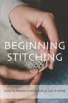 Beginning Stitching: How To Master Cross Stitch In Just A Week