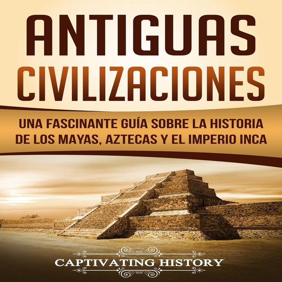 Antiguas Civilizaciones: Una Fascinante Guía sobre la Histo ... - cover