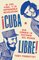 Cuba libre \ ¡Cuba libre! (Spanish edition), El Che, Fidel y la improbable revolución que cambió la historia del mundo - Tony Perrottet