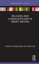 Routledge Focus on Religion - Religion and Euroscepticism in Brexit Britain