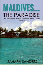 All Around The World: A Series Of Travel Guides 1 - Maldives... The Paradise