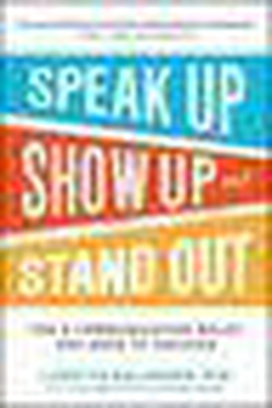 Speak Up, Show Up, and Stand Out: The 9 Communication Rules  ... - cover