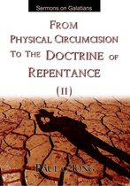 Sermons on Galatians - FROM PHYSICAL CIRCUMCISION TO THE DOCTRINE OF REPENTANCE (Ⅱ)