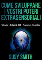 Come sviluppare i vostri poteri Extrasensoriali - Telepatia - Medianità - ESP - Possessioni - Guarigioni