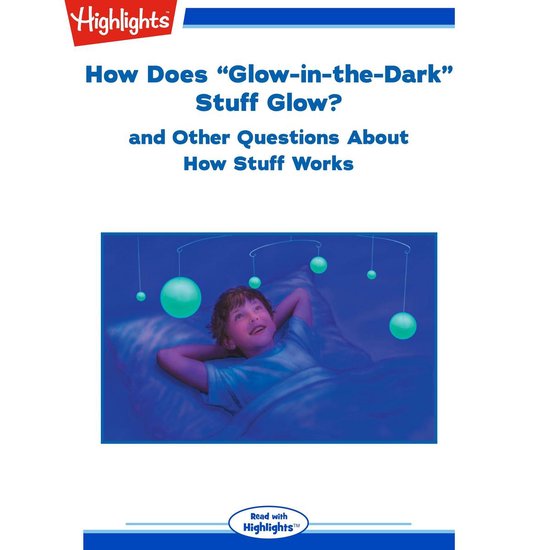 How Does "GlowintheDark" Stuff Glow?, Highlights For Children
